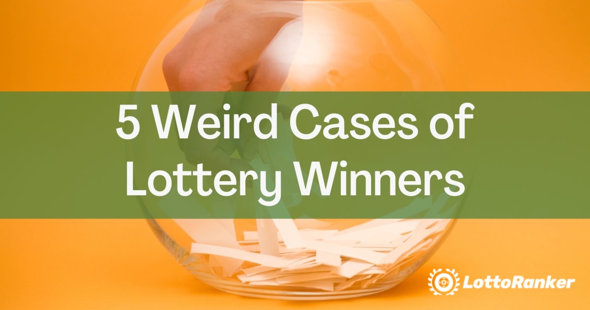 Five Weird Cases of Lottery Winners